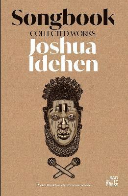 Songbook: Collected Works - Joshua Idehen - Books - Bad Betty Press - 9781913268602 - October 24, 2024