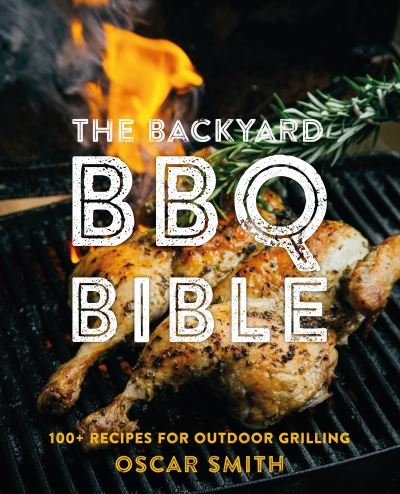Backyard BBQ Bible - Oscar Smith - Kirjat - Smith Street Books - 9781922417602 - tiistai 10. toukokuuta 2022