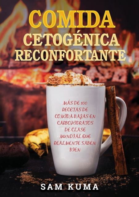 Comida Cetogenica Reconfortante - Sam Kuma - Livres - Sam Kuma - 9781922462602 - 15 octobre 2020