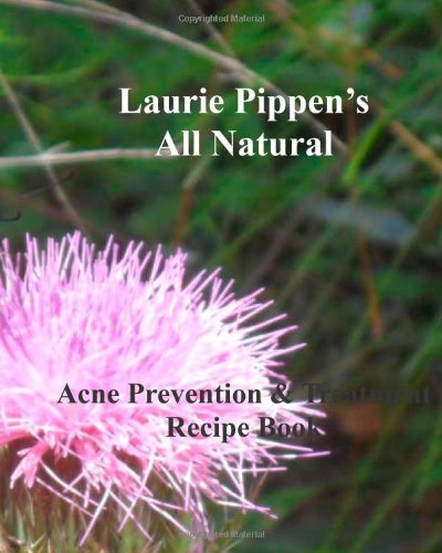 Cover for Laurie Pippen · Laurie Pippen's All Natural Acne Prevention &amp; Treatment  Recipe Book (Paperback Book) (2013)