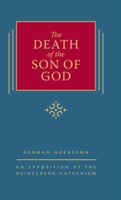 Cover for Herman Hoeksema · The Death of the Son of God: An Exposition of the Heidelberg Catechism (The Triple Knowledge Book 3) - The Triple Knowledge (Hardcover Book) [2nd edition] (2015)