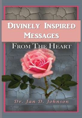 Cover for Jan D Johnson · Divinely Inspired Messages From the Heart (Hardcover Book) (2016)