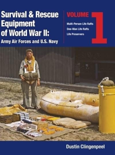 Cover for Dustin Clingenpeel · Survival &amp; Rescue Equipment of World War II-Army Air Forces and U.S. Navy Vol.1 - Survival &amp; Rescue Equipment of World War II (Hardcover Book) (2019)