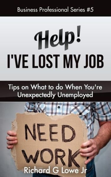 Cover for Richard G Lowe Jr · Help! I've Lost My Job (Hardcover bog) (2016)