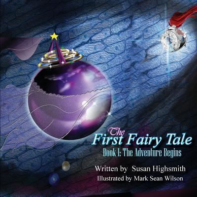 The First Fairy Tale : The Adventure Begins - Susan Highsmith - Książki - Words Matter Publishing - 9781947072602 - 1 kwietnia 2018