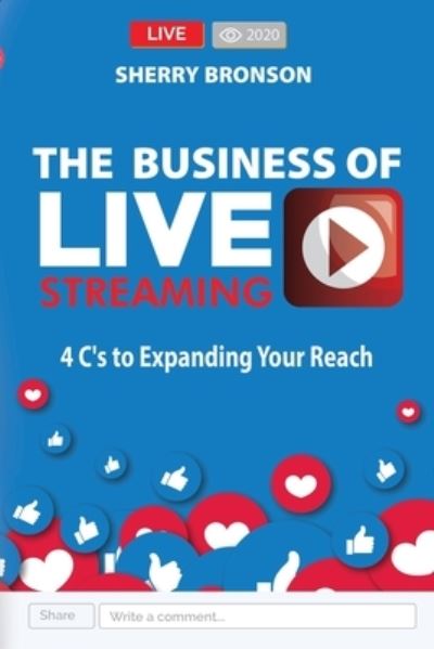 Cover for Sherry Bronson · The Business of Live Streaming: 4 C's to Expanding Your Reach (Taschenbuch) (2020)