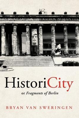 HistoriCity or Fragments of Berlin - Bryan Van Sweringen - Książki - Parafine Press - 9781950843602 - 15 sierpnia 2022