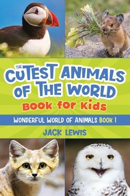 Cover for Jack Lewis · The Cutest Animals of the World Book for Kids: Stunning photos and fun facts about the most adorable animals on the planet! - Wonderful World of Animals (Pocketbok) (2021)