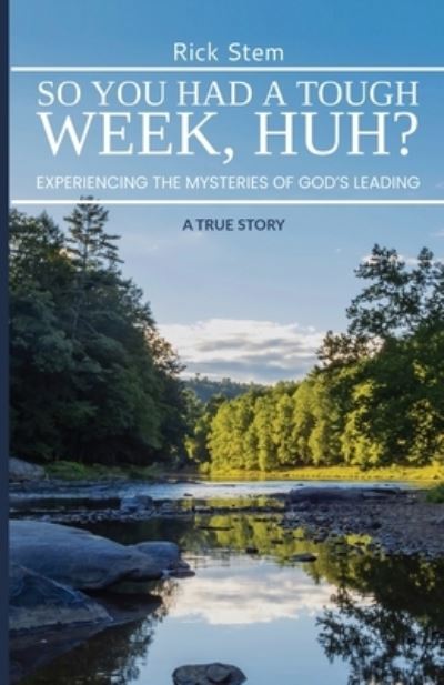 Cover for Rick Stem · So, You Had a Tough Week, Huh? Experiencing the Mysteries of God's Leading (Bog) (2022)