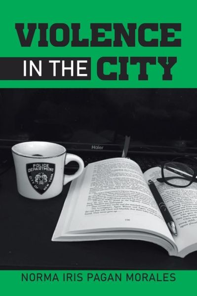 Violence in the City - Norma Iris Pagan Morales - Bücher - Print & Media, Westpoint - 9781959895602 - 11. Mai 2023