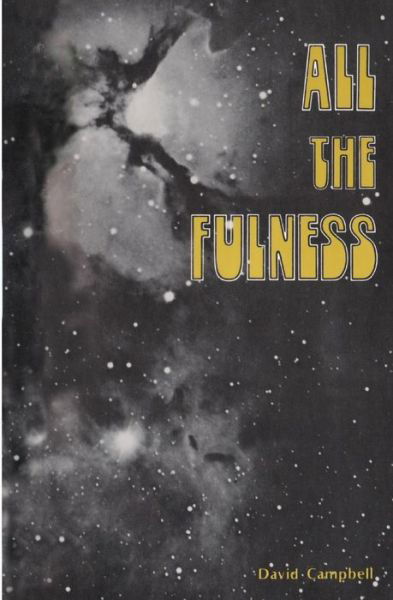 All the Fulness - David Campbell - Kirjat - Createspace Independent Publishing Platf - 9781974504602 - perjantai 25. elokuuta 2017