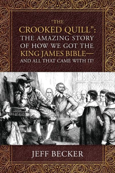 Cover for Jeff Becker · &quot;The Crooked Quill&quot;: The Amazing Story of How We Got The King James Bible -And All That Came With It! (Paperback Book) (2020)