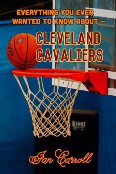 Cover for Ian Carroll · Everything You Ever Wanted to Know About Cleveland Cavaliers (Paperback Book) (2017)