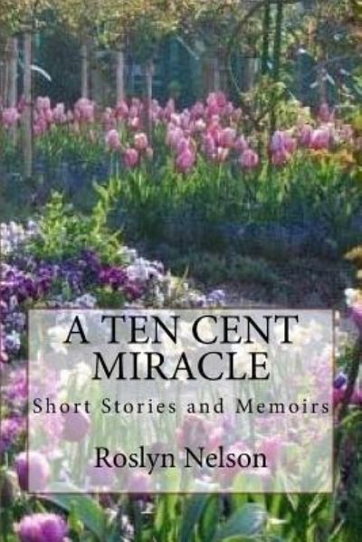 Cover for Roslyn Nelson · A Ten Cent Miracle (Paperback Book) (2018)