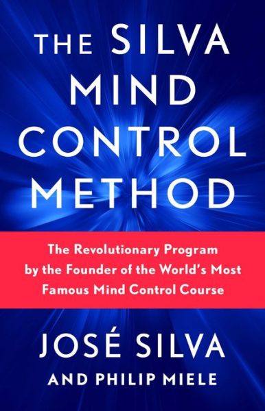 The Silva Mind Control Method: The Revolutionary Program by the Founder of the World's Most Famous Mind Control Course - Jose Silva - Kirjat - Gallery Books - 9781982185602 - tiistai 19. huhtikuuta 2022