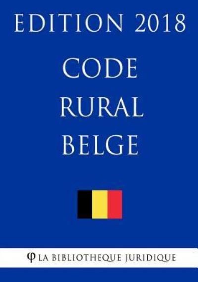 Cover for La Bibliotheque Juridique · Code rural belge - Edition 2018 (Paperback Book) (2018)