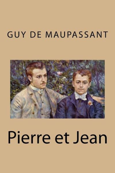 Pierre et Jean - Guy de Maupassant - Books - Createspace Independent Publishing Platf - 9781985605602 - February 16, 2018