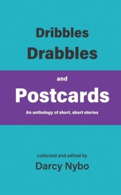 Cover for Darcy Nybo · Dribbles, Drabbles, and Postcards (Taschenbuch) (2022)