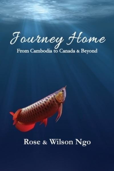 Cover for Rose Ngo · Journey Home: From Cambodia to Canada &amp; Beyond (Paperback Book) (2022)
