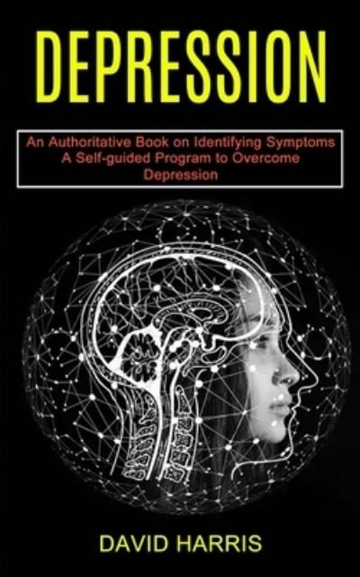 Cover for David Harris · Depression: A Self-guided Program to Overcome Depression (An Authoritative Book on Identifying Symptoms) (Taschenbuch) (2021)
