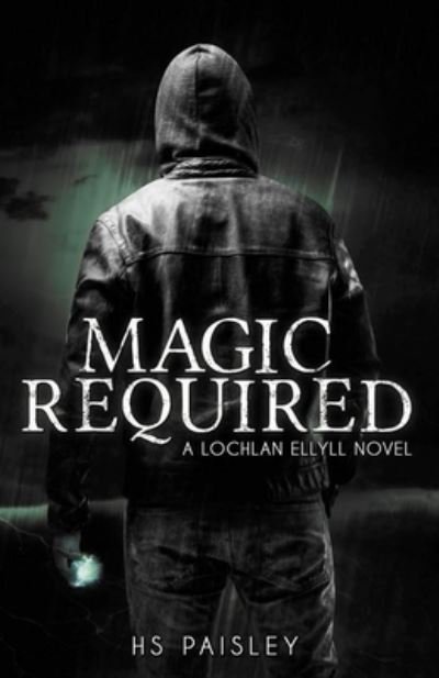 Cover for Hs Paisley · Magic Required: A Lochlan Ellyll Novel - Lochlan Ellyll Novel (Paperback Book) (2018)