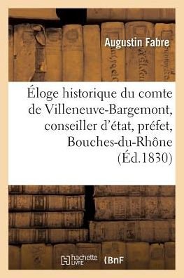 Cover for Fabre-a · Éloge historique du comte de Villeneuve-Bargemont, conseiller d'état, préfet des Bouches-du-Rhône (Paperback Book) (2016)