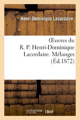 Cover for Lacordaire-h-d · Oeuvres Du R. P. Henri-dominique Lacordaire. Melanges (Paperback Book) [French edition] (2013)