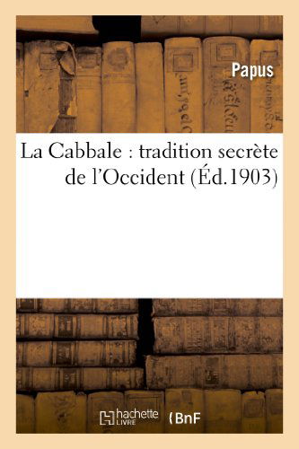 Cover for Papus · La Cabbale: Tradition Secrete De L Occident. Ouvrage Precede D Une Lettre D Ad. Franck (Paperback Book) [French edition] (2013)