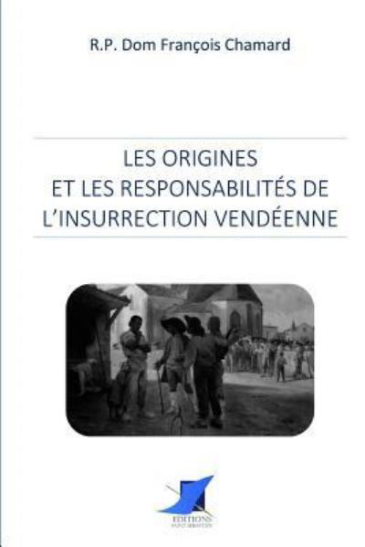 Cover for R P Dom Francois Chamard · Les origines et les responsabilit s de l'insurrection vend enne (Paperback Book) (2016)