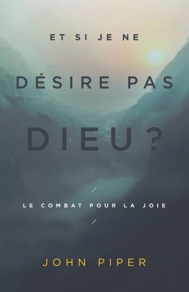 Cover for John Piper · Et si je ne désire pas Dieu ? : Le combat pour la joie (Paperback Book) (2019)