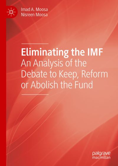 Cover for Imad A. Moosa · Eliminating the IMF: An Analysis of the Debate to Keep, Reform or Abolish the Fund (Gebundenes Buch) [1st ed. 2019 edition] (2019)