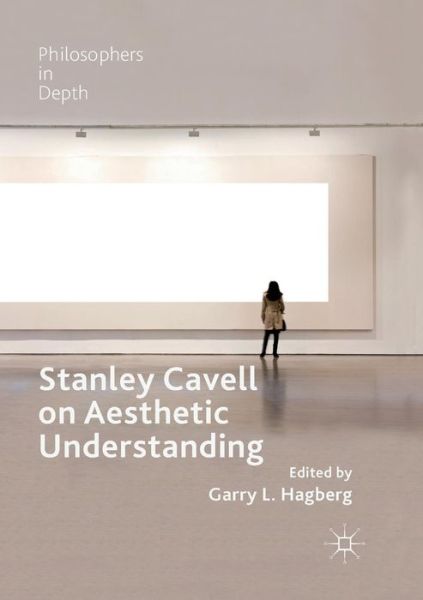 Cover for Stanley Cavell on Aesthetic Understanding - Philosophers in Depth (Paperback Book) [Softcover reprint of the original 1st ed. 2018 edition] (2018)