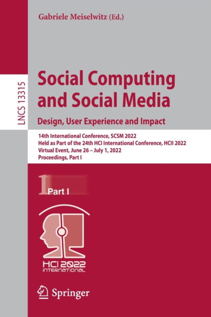 Cover for Social Computing and Social Media: Design, User Experience and Impact: 14th International Conference, SCSM 2022, Held as Part of the 24th HCI International Conference, HCII 2022, Virtual Event, June 26 – July 1, 2022, Proceedings, Part I - Lecture Notes i (Paperback Book) [1st ed. 2022 edition] (2022)