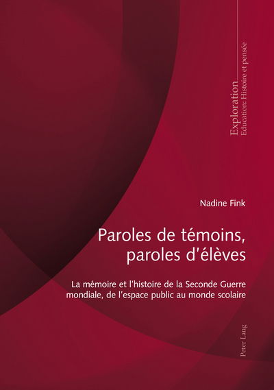 Cover for Nadine Fink · Paroles de Temoins, Paroles d'Eleves: La Memoire Et l'Histoire de la Seconde Guerre Mondiale, de l'Espace Public Au Monde Scolaire - Exploration (Paperback Book) [French edition] (2014)