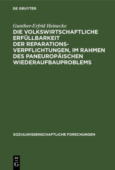 Cover for Gunther-Erfrid Heinecke · Die Volkswirtschaftliche Erfüllbarkeit der Reparationsverpflichtungen, Im Rahmen des Paneuropäischen Wiederaufbauproblems (Bok) (1924)