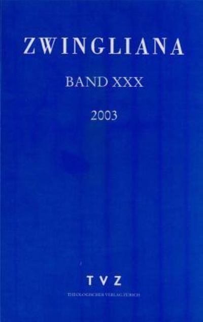 Cover for Tvz - Theologischer Verlag Zurich · Zwingliana. Beitrage Zur Geschichte Zwinglis, Der Reformation Und Des Protestantismus in Der Schweiz / Zwingliana Band 30: JG 2003 (Gebundenes Buch) (2003)