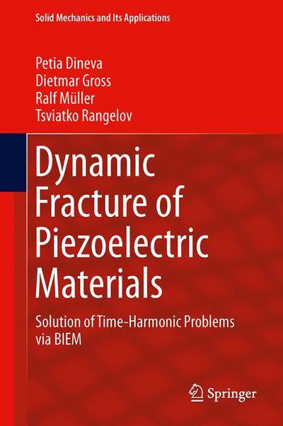 Cover for Petia Dineva · Dynamic Fracture of Piezoelectric Materials: Solution of Time-Harmonic Problems via BIEM - Solid Mechanics and Its Applications (Hardcover Book) [2014 edition] (2014)