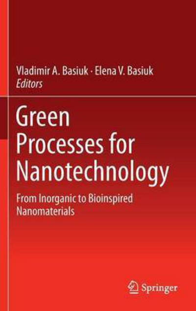 Cover for Vladimir a Basiuk · Green Processes for Nanotechnology: From Inorganic to Bioinspired Nanomaterials (Hardcover Book) [2015 edition] (2015)