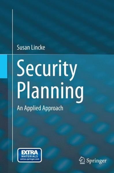 Susan Lincke · Security Planning: An Applied Approach (Paperback Book) [Softcover reprint of the original 1st ed. 2015 edition] (2016)