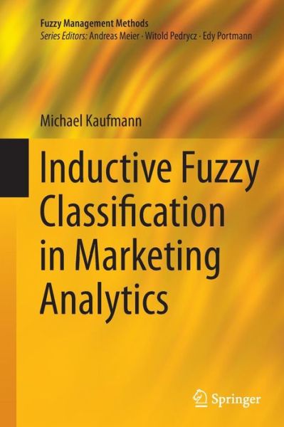 Cover for Michael Kaufmann · Inductive Fuzzy Classification in Marketing Analytics - Fuzzy Management Methods (Paperback Book) [Softcover reprint of the original 1st ed. 2014 edition] (2016)