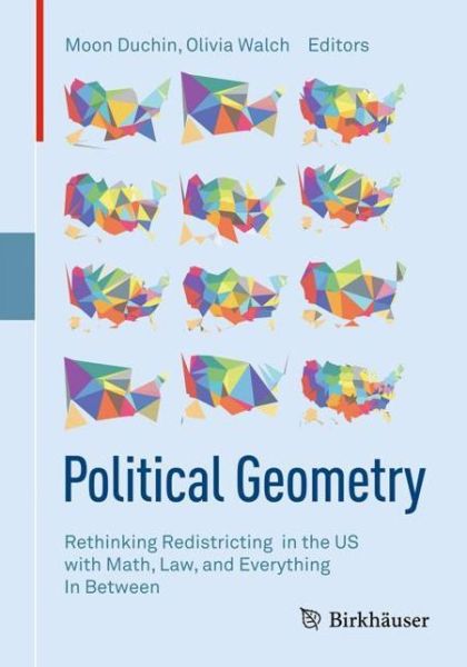 Cover for Duchin  Moon · Political Geometry: Rethinking Redistricting in the US with Math, Law, and Everything In Between (Paperback Book) [1st ed. 2022 edition] (2022)
