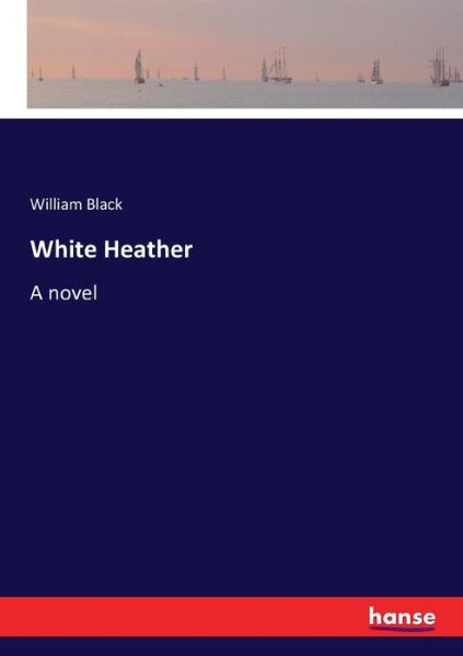 White Heather - William Black - Books - Hansebooks - 9783337101602 - July 14, 2017