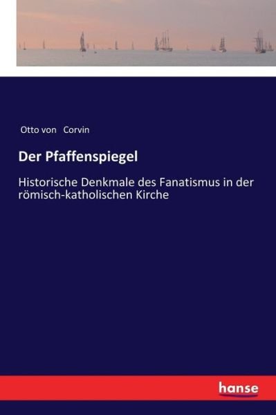 Cover for Otto Von Corvin · Der Pfaffenspiegel: Historische Denkmale des Fanatismus in der roemisch-katholischen Kirche (Pocketbok) (2017)