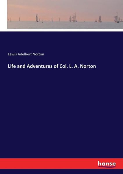 Cover for Norton · Life and Adventures of Col. L. A (Buch) (2017)