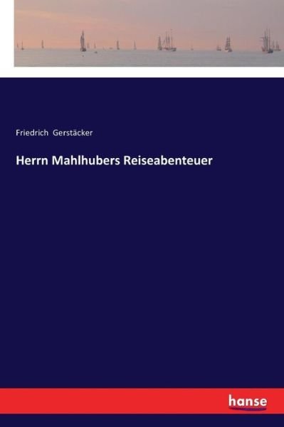 Cover for Friedrich Gerstacker · Herrn Mahlhubers Reiseabenteuer (Paperback Book) (2018)