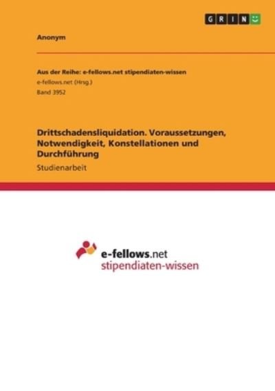 Cover for Anonym · Drittschadensliquidation. Voraussetzungen, Notwendigkeit, Konstellationen und Durchfuhrung (Paperback Bog) (2021)