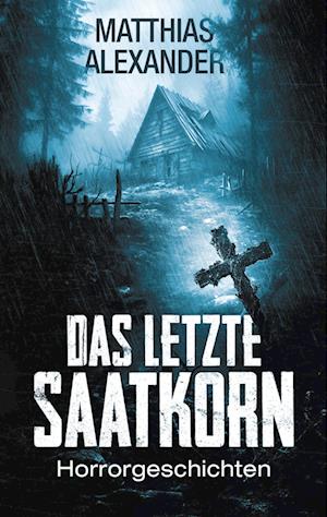 Cover for Matthias Alexander · Das letzte Saatkorn (Book) (2023)