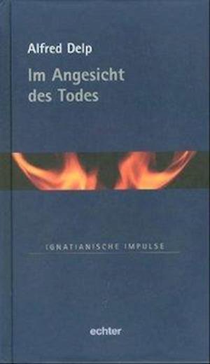 Im Angesicht des Todes - Alfred Delp - Livros - Echter Verlag GmbH - 9783429028602 - 2007