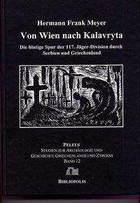 Von Wien Nach Kalavryta Die Blutige Spur der 117. Jager-Division Durch Serbien und Griechenland - Hermann Frank Meyer - Kirjat - Harrassowitz - 9783447059602 - keskiviikko 1. huhtikuuta 2009