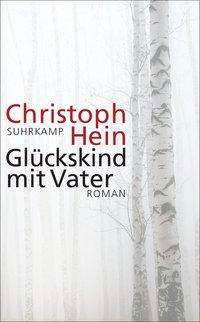 Gluckskind mit Vater - Christoph Hein - Bøker - Suhrkamp Verlag - 9783518467602 - 1. mars 2017